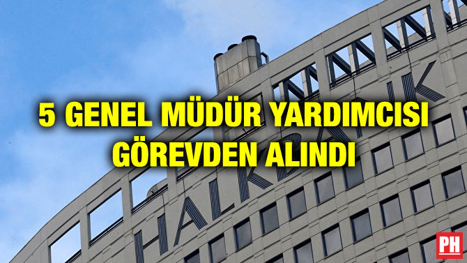 5 GENEL MÜDÜR YARDIMCISI GÖREVDEN ALINDI