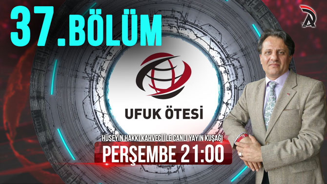 HÜSEYİN HAKKI KAHVECİ İLE UFUK ÖTESİ 37. BÖLÜM PERŞEMBE SAAT 21:00’DA