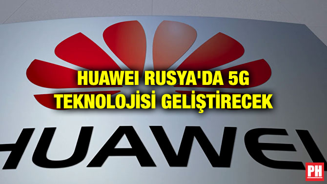 HUAWEI RUSYA’DA 5G TEKNOLOJİSİ GELİŞTİRECEK