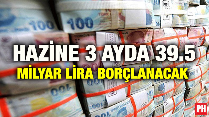 HAZİNE 3 AYDA 39.5 MİLYAR LİRA BORÇLANACAK