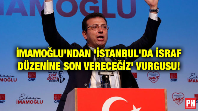 İMAMOĞLU’NDAN ‘İSTANBUL’DA İSRAF DÜZENİNE SON VERECEĞİZ’ VURGUSU!