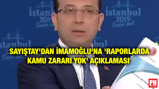 SAYIŞTAY’DAN İMAMOĞLU’NA ‘RAPORLARDA KAMU ZARARI YOK’ AÇIKLAMASI