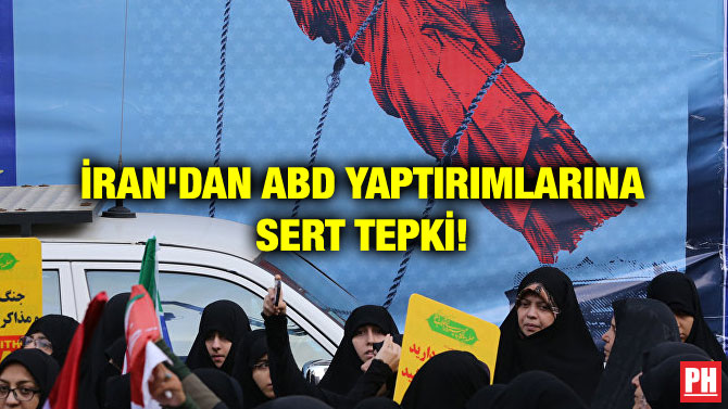 İRAN’DAN ABD YAPTIRIMLARINA SERT TEPKİ!