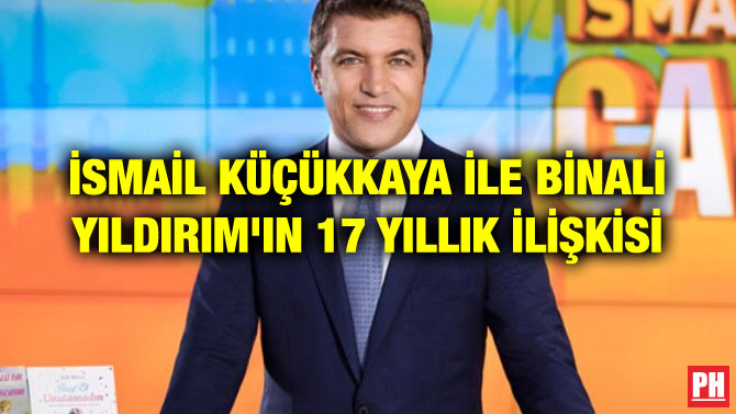 İSMAİL KÜÇÜKKAYA İLE BİNALİ YILDIRIM’IN 17 YILLIK İLİŞKİSİ