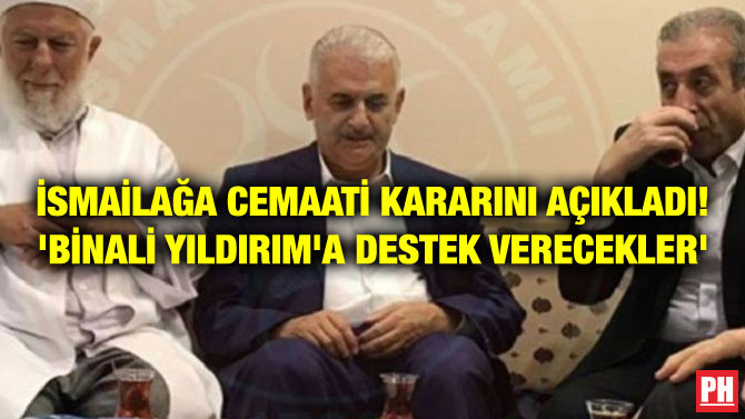 İSMAİLAĞA CEMAATİ KARARINI AÇIKLADI! ‘BİNALİ YILDIRIM’A DESTEK VERECEKLER’
