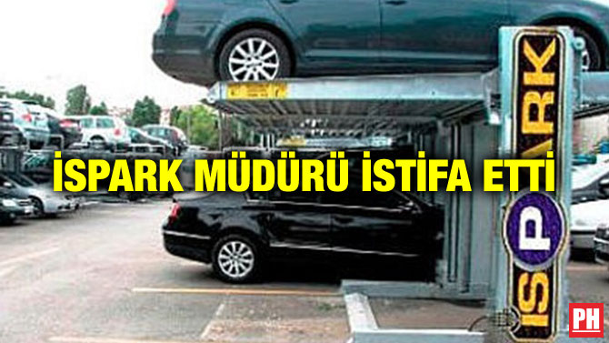 İSPARK MÜDÜRÜ İSTİFA ETTİ