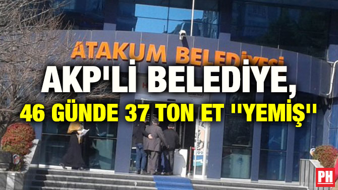 AKP’Lİ BELEDİYE, 46 GÜNDE 37 TON ET ”YEMİŞ”