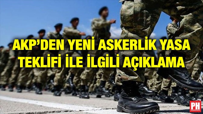 AKP’DEN YENİ ASKERLİK YASA TEKLİFİ İLE İLGİLİ AÇIKLAMA