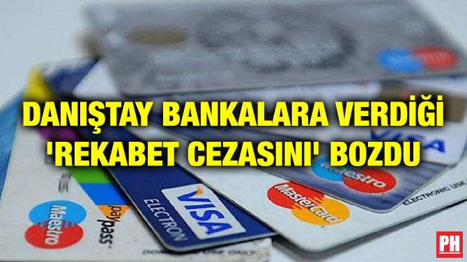 DANIŞTAY BANKALARA VERDİĞİ ‘REKABET CEZASINI’ BOZDU