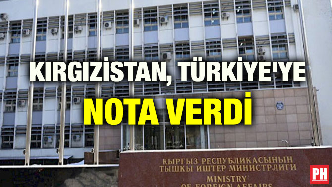 KIRGIZİSTAN, TÜRKİYE’YE NOTA VERDİ