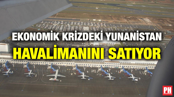 EKONOMİK KRİZDEKİ YUNANİSTAN HAVALİMANINI SATIYOR