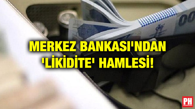 MERKEZ BANKASI’NDAN ‘LİKİDİTE’ HAMLESİ!