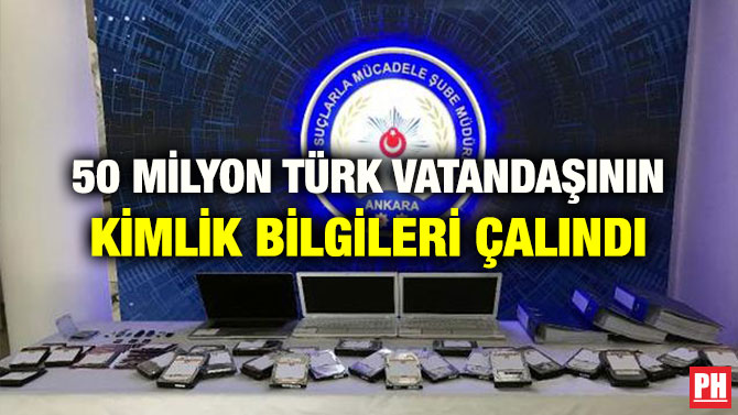 50 MİLYON TÜRK VATANDAŞININ KİMLİK BİLGİLERİ ÇALINDI