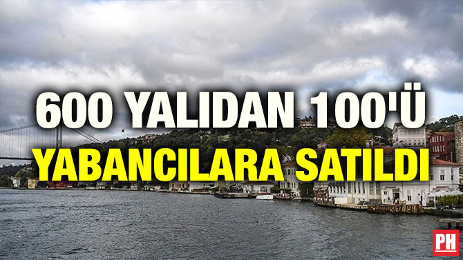600 YALIDAN 100’Ü YABANCILARA SATILDI