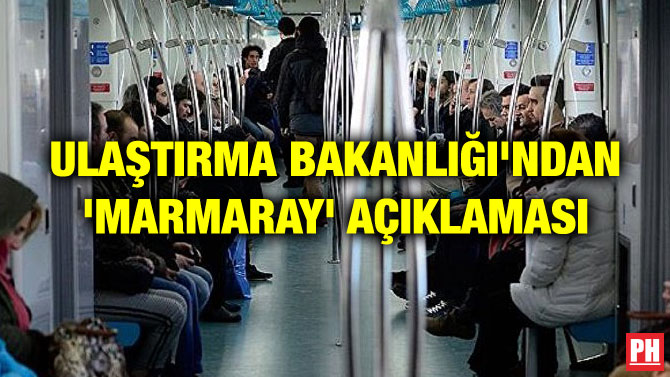 ULAŞTIRMA BAKANLIĞI’NDAN ‘MARMARAY’ AÇIKLAMASI