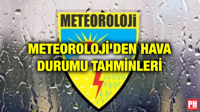 METEOROLOJİ’DEN HAVA DURUMU TAHMİNLERİ