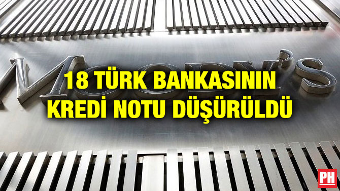 18 TÜRK BANKASININ KREDİ NOTU DÜŞÜRÜLDÜ