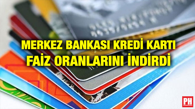 MERKEZ BANKASI KREDİ KARTI FAİZ ORANLARINI İNDİRDİ