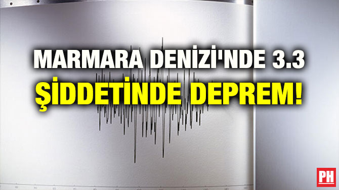 MARMARA DENİZİ’NDE 3.3 ŞİDDETİNDE DEPREM!