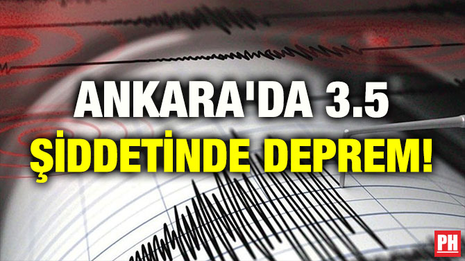 ANKARA’DA 3.5 ŞİDDETİNDE DEPREM!