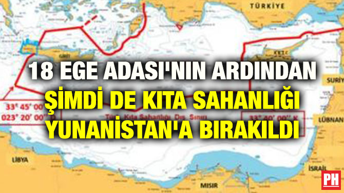 18 EGE ADASI’NIN ARDINDAN ŞİMDİ DE KITA SAHANLIĞI YUNANİSTAN’A BIRAKILDI