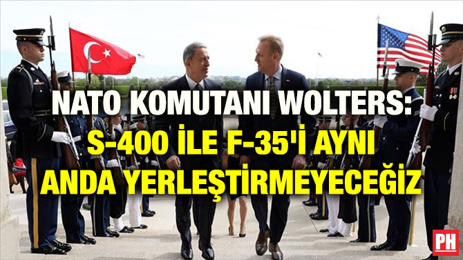 NATO KOMUTANI WOLTERS: S-400 İLE F-35’İ AYNI ANDA YERLEŞTİRMEYECEĞİZ