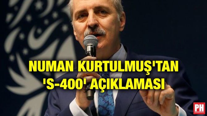 NUMAN KURTULMUŞ’TAN ‘S-400’ AÇIKLAMASI