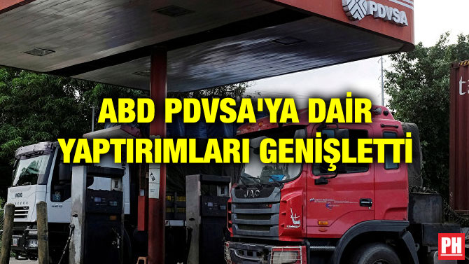 ABD PDVSA’YA DAİR YAPTIRIMLARI GENİŞLETTİ