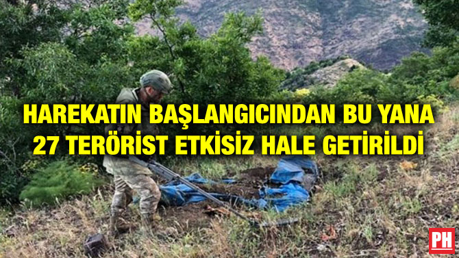 HAREKATIN BAŞLANGICINDAN BU YANA 27 TERÖRİST ETKİSİZ HALE GETİRİLDİ