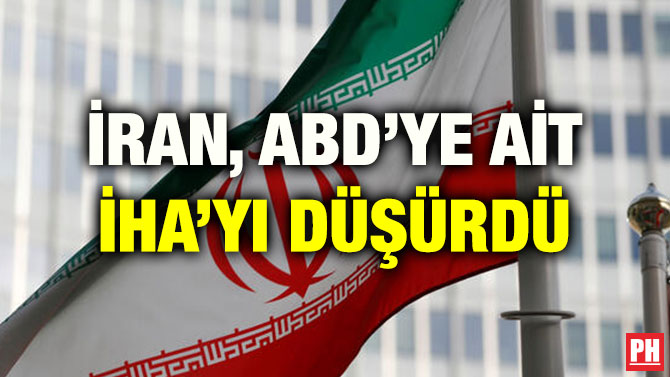 İRAN, ABD’YE AİT İHA’YI DÜŞÜRDÜ