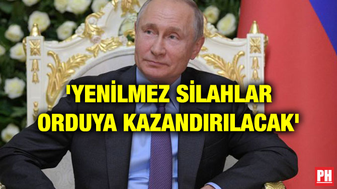 ‘YENİLMEZ SİLAHLAR ORDUYA KAZANDIRILACAK’