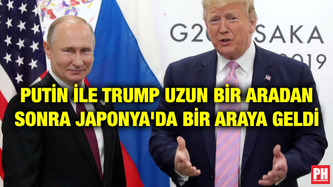 PUTİN İLE TRUMP UZUN BİR ARADAN SONRA JAPONYA’DA BİR ARAYA GELDİ