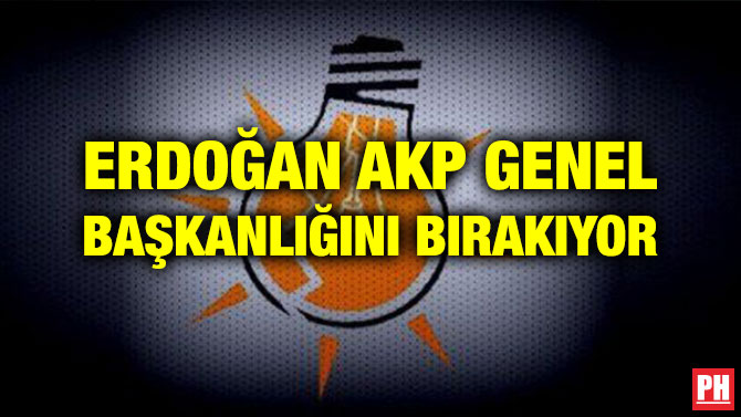 ERDOĞAN AKP GENEL BAŞKANLIĞINI BIRAKIYOR
