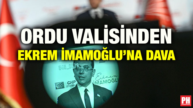 ORDU VALİSİNDEN EKREM İMAMOĞLU’NA DAVA