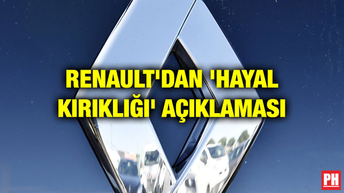 RENAULT’DAN ‘HAYAL KIRIKLIĞI’ AÇIKLAMASI