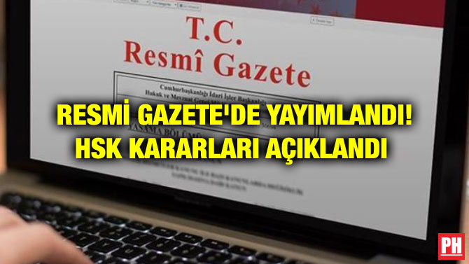 RESMİ GAZETE’DE YAYIMLANDI! HSK KARARLARI AÇIKLANDI