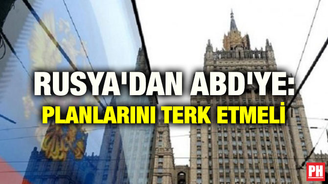 RUSYA’DAN ABD’YE: PLANLARINI TERK ETMELİ