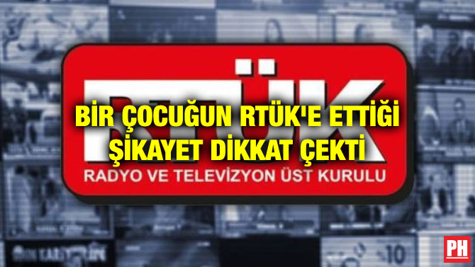 BİR ÇOCUĞUN RTÜK’E ETTİĞİ ŞİKAYET DİKKAT ÇEKTİ