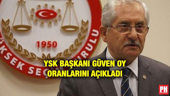 YSK BAŞKANI GÜVEN OY ORANLARINI AÇIKLADI