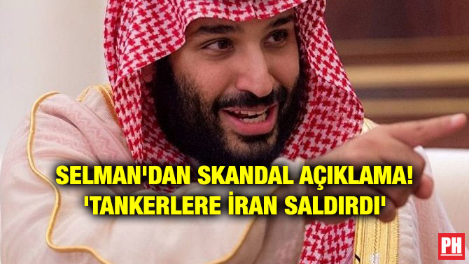 SELMAN’DAN SKANDAL AÇIKLAMA! ‘TANKERLERE İRAN SALDIRDI’