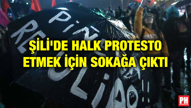 ŞİLİ’DE HALK PROTESTO ETMEK İÇİN SOKAĞA ÇIKTI