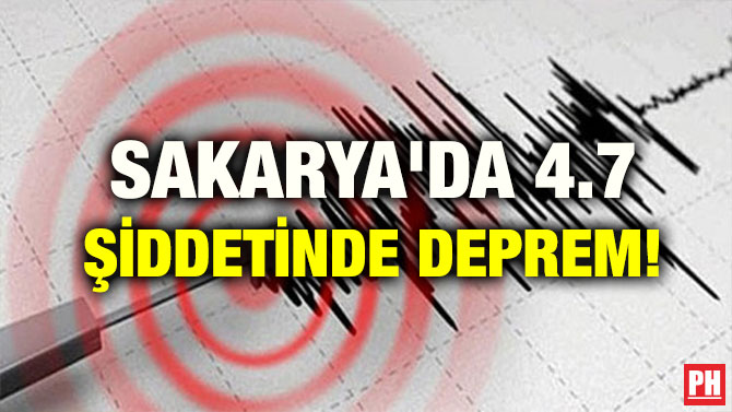 SAKARYA’DA 4.7 ŞİDDETİNDE DEPREM!