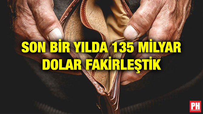 SON BİR YILDA 135 MİLYAR DOLAR FAKİRLEŞTİK
