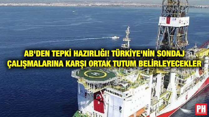 AB’DEN TEPKİ HAZIRLIĞI! TÜRKİYE’NİN SONDAJ ÇALIŞMALARINA KARŞI ORTAK TUTUM BELİRLEYECEKLER