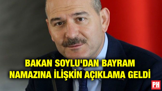 BAKAN SOYLU’DAN BAYRAM NAMAZINA İLİŞKİN AÇIKLAMA GELDİ