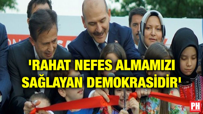 ‘RAHAT NEFES ALMAMIZI SAĞLAYAN DEMOKRASİDİR’