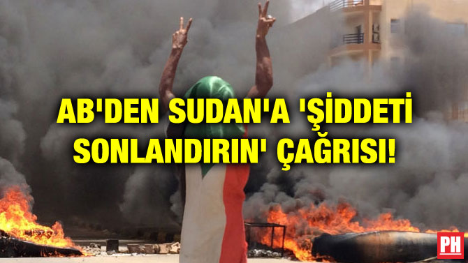 AB’DEN SUDAN’A ‘ŞİDDETİ SONLANDIRIN’ ÇAĞRISI!