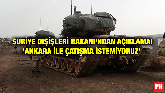 SURİYE DIŞİŞLERİ BAKANI’NDAN AÇIKLAMA! ‘ANKARA İLE ÇATIŞMA İSTEMİYORUZ’