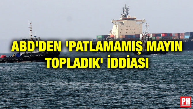 ABD’DEN ‘PATLAMAMIŞ MAYIN TOPLADIK’ İDDİASI