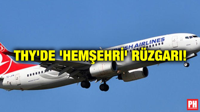 THY’DE ‘HEMŞEHRİ’ RÜZGARI!